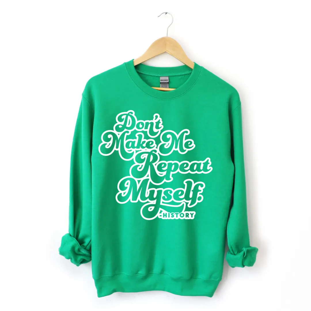 Don't Make Me Repeat Myself History Sweatshirt