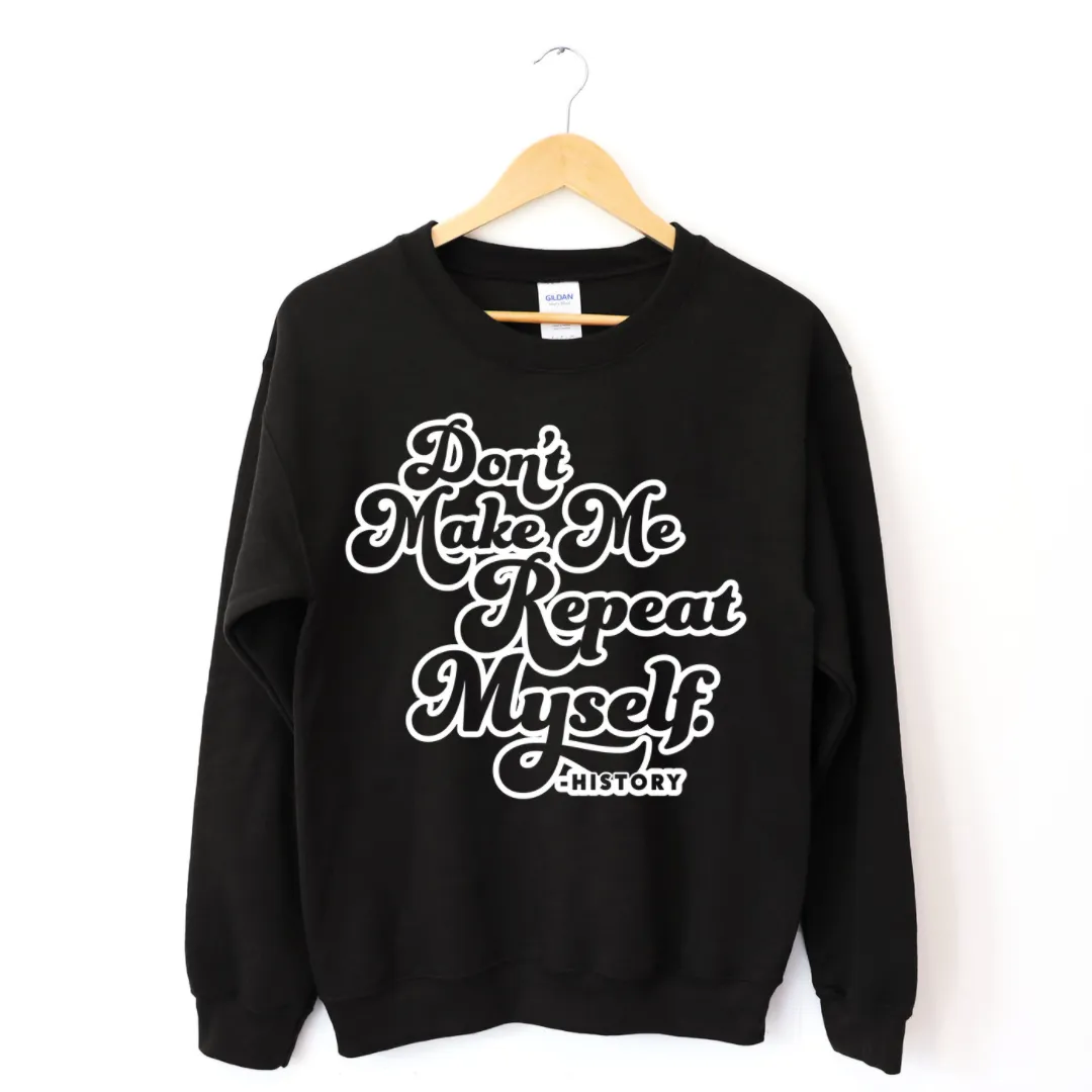 Don't Make Me Repeat Myself History Sweatshirt